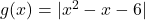 g(x) = |x^2 - x - 6|