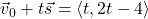 \vec{v}_{0} + t\vec{s} = \langle t, 2t - 4 \rangle