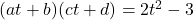 (at + b)(ct + d) = 2t^2 - 3