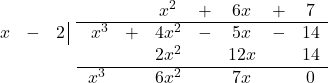 \[ \begin{array}{cccccccccc} & & & & & x^2 & + & 6x & + & 7 \\ \hhline{~~~|-------} x & - & 2 \, \vline& \, \, x^3 & + & 4x^2 & - & 5x & - & 14 \\ & & & & & 2x^2 & & 12x & & 14 \\ \hhline{~~~-------} & & & x^3 & & 6 x^2 & & 7x & &0 \\ \end{array}\]