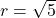 r = \sqrt{5}