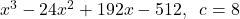 x^{3} - 24x^{2} + 192x - 512, \;\; c = 8