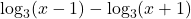 \log_{3}(x-1) - \log_{3}(x+1)