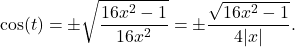 \[\cos(t) = \pm \sqrt{\frac{16x^2-1}{16x^2}} = \pm \frac{\sqrt{16x^2-1}}{4|x|}.\]