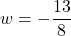 w = -\dfrac{13}{8}