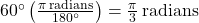 60^{\circ} \left( \frac{\pi \, \text{radians}}{180^{\circ}}\right) = \frac{\pi}{3} \, \text{radians}