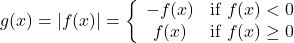 \[ g(x) = |f(x)| = \left\{ \begin{array}{cc} -f(x) & \text{if } f(x) < 0 \\ f(x) & \text{if } f(x) \geq 0 \\ \end{array} \right. \]