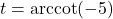 t = \text{arccot}(-5)