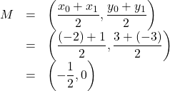 \[ \begin{array}{rcl} M & = & \left( \dfrac{x_{0}+x_{1}}{2}, \dfrac{y_{0}+y_{1}}{2} \right) \\ & = & \left( \dfrac{(-2)+1}{2}, \dfrac{3+(-3)}{2} \right)  \\ & = & \left(- \dfrac{1}{2}, 0 \right) \end{array} \]