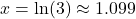 x =\ln(3) \approx 1.099