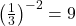 \left(\frac{1}{3}\right)^{-2} = 9