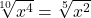 \sqrt[10]{x^4} = \sqrt[5]{x^2}