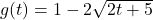 g(t) = 1 - 2\sqrt{2t+5}