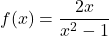 f(x) = \dfrac{2x}{x^2-1}