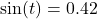 \sin(t) = 0.42