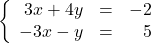 \left\{ \begin{array}{rcr} 3x+4y & = & -2 \\ -3x-y & = & 5 \\ \end{array} \right.