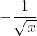 -\dfrac{1}{\sqrt{x}}