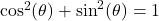 \cos^{2}(\theta) + \sin^{2}(\theta) = 1