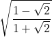 \sqrt{\dfrac{1 - \sqrt{2}}{1 + \sqrt{2}}}