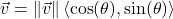 \vec{v} = \| \vec{v} \| \left<\cos(\theta), \sin(\theta)\right>