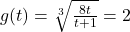 g(t) = \sqrt[3]{\frac{8t}{t+1}} = 2