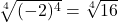 \sqrt[4]{(-2)^{4}} = \sqrt[4]{16}