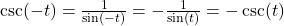 \csc(-t) = \frac{1}{\sin(-t)} = -\frac{1}{\sin(t)} = -\csc(t)