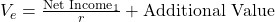 V_e = \frac{\text{Net Income}_1}{r} + \text{Additional Value}