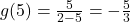 g(5) = \frac{5}{2-5} = -\frac{5}{3}