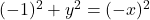 (-1)^2+y^2 = (-x)^2