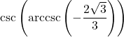 \csc\left(\text{arccsc}\left(-\dfrac{2\sqrt{3}}{3}\right)\right)