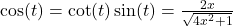 \cos(t) = \cot(t) \sin(t) = \frac{2x}{\sqrt{4x^2+1}}