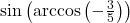 \sin\left(\arccos\left(-\frac{3}{5}\right)\right)