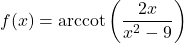 f(x) = \text{arccot}\left(\dfrac{2x}{x^2-9}\right)