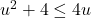 u^2+4 \leq 4u