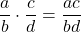 \dfrac{a}{b} \cdot \dfrac{c}{d} = \dfrac{ac}{bd}