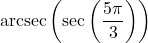 \text{arcsec}\left(\sec\left(\dfrac{5\pi}{3}\right) \right)