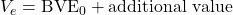 V_e = \text{BVE}_0 + \text{additional value}