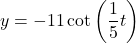 y = -11\cot \left( \dfrac{1}{5} t \right)