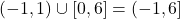 (-1,1) \cup [0,6] = (-1,6]