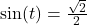 \sin(t) = \frac{\sqrt{2}}{2}