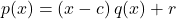 p(x) = (x-c) \, q(x) + r