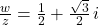 \frac{w}{z} = \frac{1}{2} + \frac{\sqrt{3}}{2} \, i