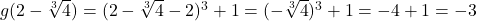 g(2 - \sqrt[3]{4}) = (2 - \sqrt[3]{4}-2)^3 + 1 = (-\sqrt[3]{4})^3 +1 = -4+1 = -3