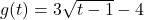 g(t) = 3\sqrt{t-1}-4