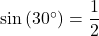 \sin\left(30^{\circ}\right) = \dfrac{1}{2}