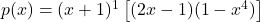 p(x) = (x+1)^1 \left[(2x-1)(1-x^4)\right]