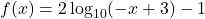 f(x) = 2 \log_{10}(-x+3) -1