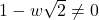 1 - w\sqrt{2} \neq 0