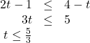 \[ \begin{array}{rcl} 2t-1 &\leq& 4-t \\ 3t &\leq& 5 \\ t \leq \frac{5}{3} \end{array} \]